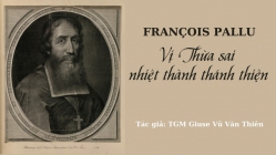 François Pallu: vị Thừa sai nhiệt thành thánh thiện ​