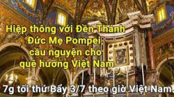 7g tối 3/7: Hiệp thông với Đền Thánh Đức Mẹ Pompei, cầu nguyện cho quê hương Việt Nam